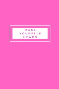Make Yourself Heard
