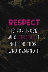 Respect Is For those Who Deserve It, Not for Those Who Demand It