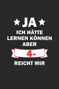 Ja ich hätte lernen können aber 4- reicht mir