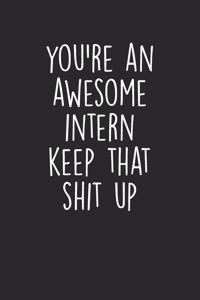 You're An Awesome Intern Keep That Shit Up