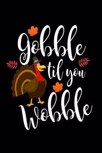 Gobble Til You Wobble