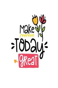 Make Today Great