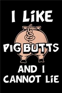 I Like Pig Butts and I Cannot Lie