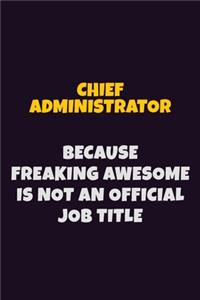 Chief Administrator Because Freaking Awesome is not An Official Job Title