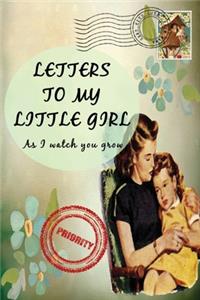 Letters To My Little Girl As I Watch You Grow