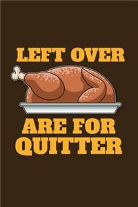 Left Over Are For Quitter