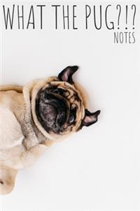 Pug notebook - WHAT THE PUG?!? - notes - Cute littke journal for dogs lovers - Cute puppy gift idea for pugs lovers
