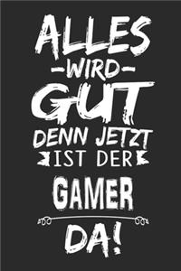 Alles wird gut denn jetzt ist der Gamer da