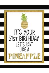It's Your 51st Birthday Let's Party Like A Pineapple