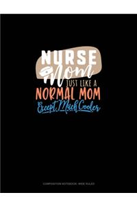 Nurse Mom Just Like A Normal Mom Except Much Cooler