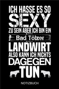 Ich hasse es so sexy zu sein aber ich bin ein Bad Tölzer Landwirt also kann ich nichts dagegen tun