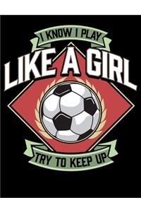 I Know I Play Like a Girl Try To Keep Up