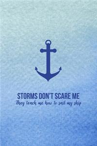 Storms Don't Scare Me They Teach Me How To Sail My Ship