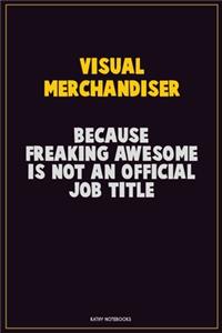 Visual Merchandiser, Because Freaking Awesome Is Not An Official Job Title