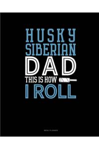 Siberian Husky Dad This Is How I Roll