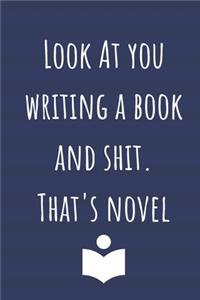 Look At You Writing A Book And Shit. That's Novel