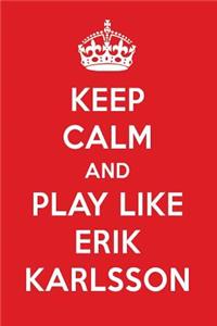 Keep Calm and Play Like Erik Karlsson: Erik Karlsson Designer Notebook