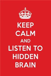 Keep Calm and Listen to Hidden Brain: Hidden Brain Designer Notebook