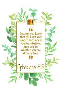Because You Know That the Lord Will Reward Each One of You for What-Ever Good You Do, Whether You Are Slave or Free