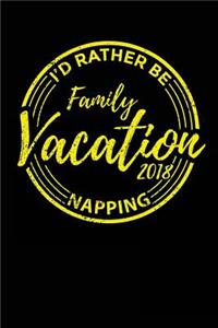 Family Vacation 2018 I'd Rather Be Napping
