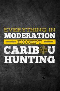 Everything In Moderation Except Caribou Hunting