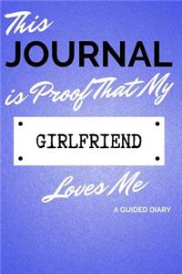 This Journal Is Proof That My Girlfriend Loves Me: A Guided Diary - Gift for Boyfriend/Girlfriend from Girlfriend