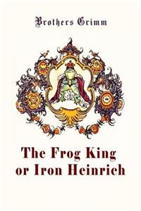 The Frog King or Iron Heinrich (Illustrated)