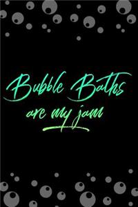 Bubble Baths Are My Jam