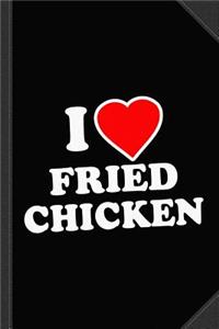 I Love Fried Chicken Journal Notebook