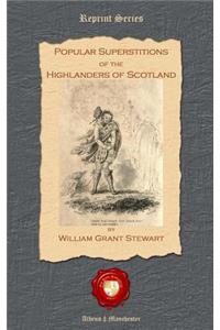 Popular Superstitions of the Highlanders of Scotland