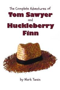 Complete Adventures of Tom Sawyer and Huckleberry Finn (Unabridged & Illustrated) - The Adventures of Tom Sawyer, Adventures of Huckleberry Finn,