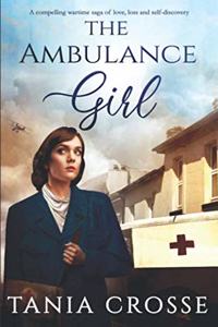 AMBULANCE GIRL a compelling wartime saga of love, loss and self-discovery