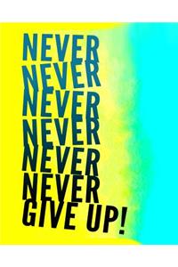 Never Never Never Never Never Never Give Up