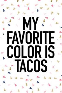 My Favorite Color Is Tacos