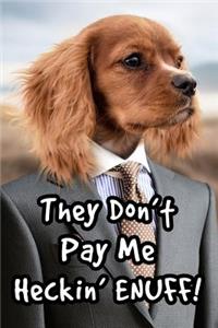 They Don't Pay Me Heckin' Enuff!