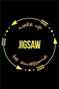 Wake Up Jigsaw Be Awesome Gift Notebook for Jigsaw Fans, Blank Lined Journal