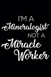I'm a Mineralogist Not a Miracle Worker