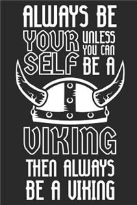 Always Be Yourself Unless You Can Be a Viking Then Always Be a Viking