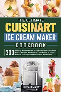 The Ultimate Cuisinart Ice Cream Maker Cookbook