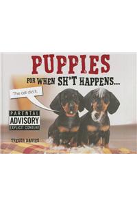 Puppies for When Sh*t Happens...