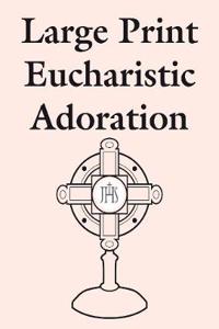 Large Print Eucharistic Adoration