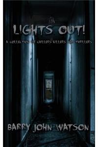 Lights Out! a Collection of Chillers, Killers and Thrillers.