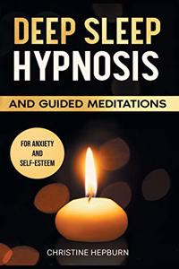 Deep Sleep Hypnosis and Guided Meditations for Anxiety and Self-Esteem