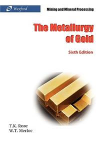 Metallurgy of Gold (6th Edition) - Mining and Mineral Processing