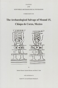 Archaeological Salvage of Mound 15, Chiapa de Corzo, Mexico, Volume 81