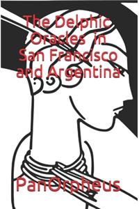 Delphic Oracles in San Francisco and Argentina