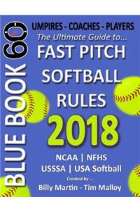 Bluebook 60 Fastpitch Softball Rules 2018: The Ultimate Guide to Fastpitch Softball Rules.