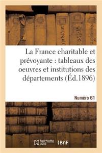 La France Charitable Et Prévoyante: Tableaux Des Oeuvres Et Institutions Des Départements. NR 61