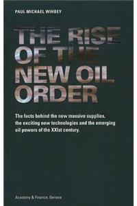 The Rise of the New Oil Order: The Facts Behind the New Massive Supplies, the Exciting New Technologies and the Emerging Oil Powers of the Xxist Century