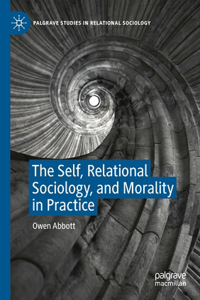 Self, Relational Sociology, and Morality in Practice